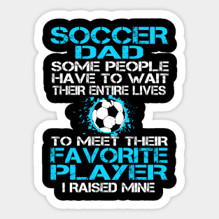 Soccer Dad Some People Have To Wait Their Entire Lives Sticker